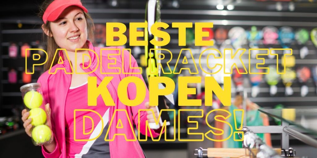 beste-padel-racket-dames-kopen
