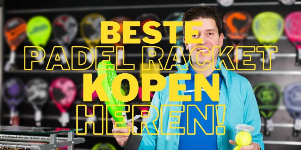 beste-padel-racket-heren-kopen